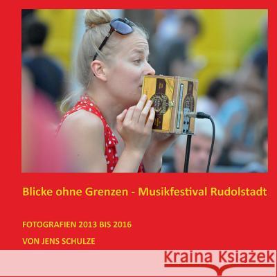 Blicke ohne Grenzen: Musikfestival Rudolstadt Schulze, Jens 9783744852005 Books on Demand