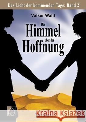 Der Himmel über der Hoffnung: Das Licht der kommenden Tage: Band 2 Wahl, Volker 9783744852364