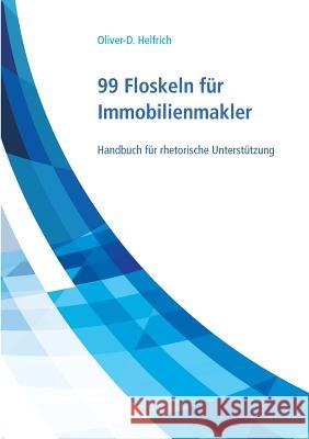 99 Floskeln für Immobilienmakler: Handbuch für rhetorische Unterstützung Helfrich, Oliver-D 9783744852371