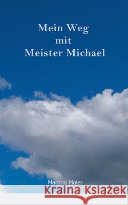 Mein Weg mit Meister Michael Martina Maier 9783744854511
