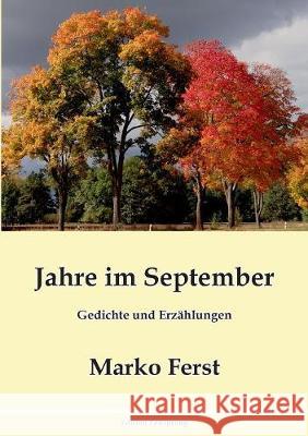 Jahre im September: Gedichte und Erzählungen Ferst, Marko 9783744855020 Books on Demand