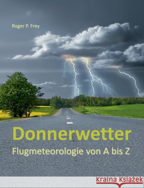 Donnerwetter : Flugmeteorologie von A bis Z Roger P. Frey 9783744855389 Books on Demand