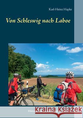 Von Schleswig nach Laboe: Hüttener Berge, Schleiregion und Kiel Hapke, Karl-Heinz 9783744855655