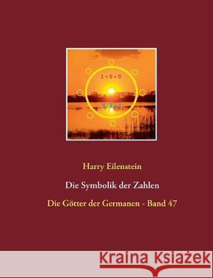 Die Symbolik der Zahlen: Die Götter der Germanen - Band 47 Eilenstein, Harry 9783744855686 Books on Demand