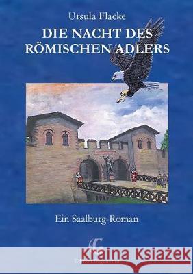 Die Nacht des römischen Adlers: Ein Saalburg-Roman Ursula Flacke 9783744856577