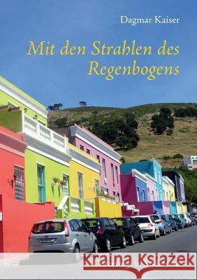 Mit den Strahlen des Regenbogens: Unterwegs in Südafrika Dagmar Kaiser 9783744861595