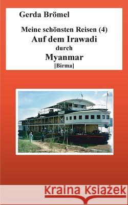 Meine schönsten Reisen (4) Auf dem Irawadi durch Myanmar [Birma] Gerda Bromel 9783744864411