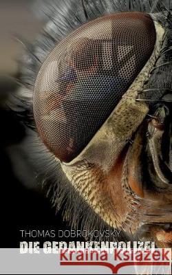 Die Gedankenpolizei Thomas Dobrokovsky 9783744868099 Books on Demand