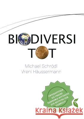 BiodiversiTOT - Die globale Artenvielfalt jetzt entdecken, erforschen und erhalten: Unterstützen Sie unsere Taxonomie-Offensive zur Rettung der Tierwelt! Michael Schrödl, Vreni Häussermann 9783744868273