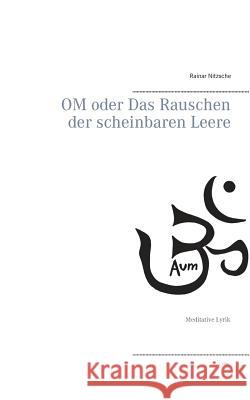 OM oder Das Rauschen der scheinbaren Leere: Meditative Lyrik Nitzsche, Rainar 9783744869003 Books on Demand