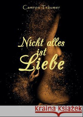 Nicht alles ist Liebe Camron Träumer 9783744869041 Books on Demand