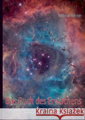 Das Buch des Erwachens: Alles, was sie schon immer über die Schöpfung, den Sinn des Lebens, das Universum, 2012, und den ganzen Rest wissen wollten Andreas Werner 9783744869225
