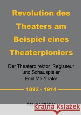 Revolution des Theaters am Beispiel eines Theaterpioniers: Der Theaterdirektor ... Emil Meßthaler Klaus Schober 9783744869294 Books on Demand