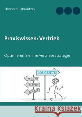 Praxiswissen: Vertrieb: Optimieren Sie Ihre Vertriebs-Strategie Sabrautzky, Thorsten 9783744869355 Books on Demand