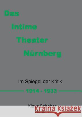 Das Intime Theater Nürnberg: Im Spiegel der Kritik 1914 - 1933 Band II Klaus Schober 9783744869478