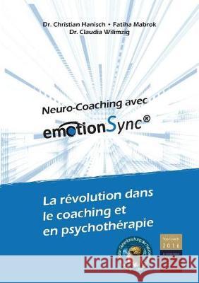 Neuro-Coaching avec emotionSync(R): La révolution dans le coaching et en psychothérapie Hanisch, Christian 9783744870948 Books on Demand