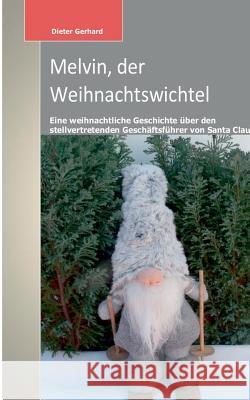 Melvin, der Weihnachtswichtel Gerhard, Dieter 9783744871167 Books on Demand