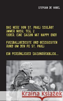 Das Herz von St. Pauli schlägt immer noch, Teil 2: (Oder: Eine Saison mit Happy End) Vogel, Stephan De 9783744871679