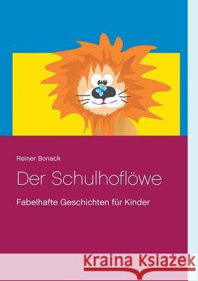 Der Schulhoflöwe: Fabelhafte Geschichten für Kinder Bonack, Reiner 9783744871808