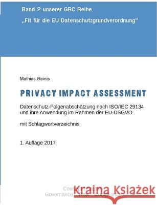 Privacy Impact Assessment: Datenschutz-Folgenabschätzung nach ISO/IEC 29134 und ihre Anwendung im Rahmen der EU-DSGVO Reinis, Mathias 9783744872072 Books on Demand