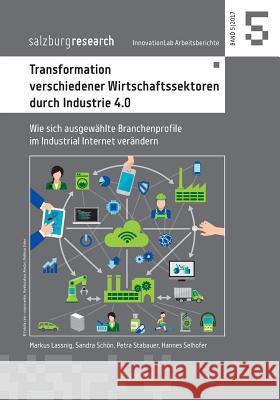 Transformation verschiedener Wirtschaftssektoren durch Industrie 4.0: Wie sich ausgewählte Branchenprofile im Industrial Internet verändern Lassnig, Markus 9783744872690 Books on Demand