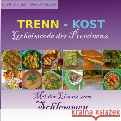 Trennkost Geheimcode der Prominenz: Mit der Lizenz zum Schlemmen Schlieske, Ingrid 9783744873796 Books on Demand