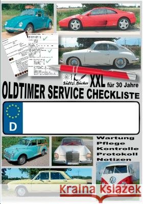 Oldtimer Service Checkliste XXL - Wartung - Pflege - Kontrolle - Protokoll - Notizen: ... für Oldtimer, Youngtimer und neuere KFZ Sültz, Renate 9783744874083