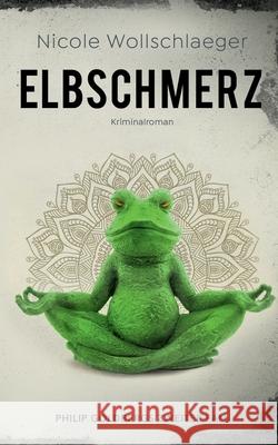 Elbschmerz: Philip Goldbergs zweiter Fall Nicole Wollschlaeger 9783744874229 Books on Demand