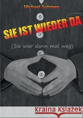 Sie ist wieder da: (Sie war dann mal weg) Michael Sohmen 9783744874267 Books on Demand