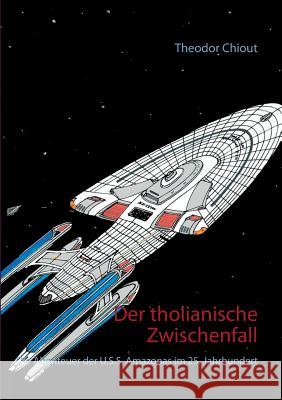 Der tholianische Zwischenfall: Die Abenteuer der U.S.S. Amazonas im 25. Jahrhundert Chiout, Theodor 9783744874595 Books on Demand