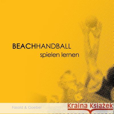 Beachhandball: Spielen lernen Fasold, Frowin 9783744875028