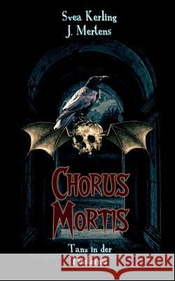 Chorus Mortis: Tanz in der Finsternis J Mertens, Svea Kerling 9783744875523 Books on Demand