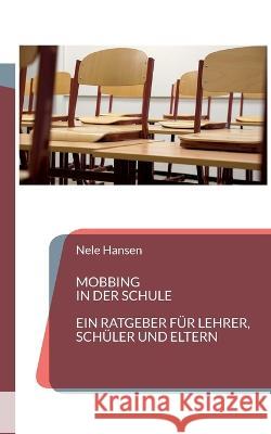 Mobbing in der Schule: Ein Ratgeber f?r Lehrer, Sch?ler und Eltern Nele Hansen 9783744881425 Bod - Books on Demand