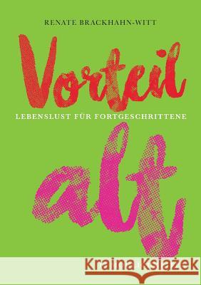 Vorteil alt: Lebenslust für Fortgeschrittene Renate Brackhahn-Witt 9783744881548 Books on Demand