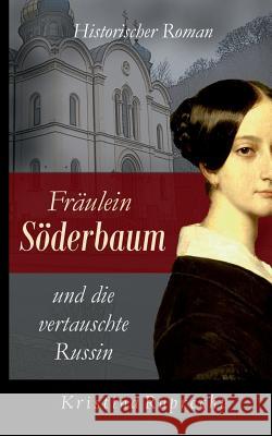 Fräulein Söderbaum und die vertauschte Russin: Historischer Roman Ruprecht, Kristina 9783744881937 Books on Demand