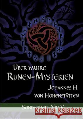 Über wahre Runen-Mysterien: V: Sonderheft Nr. V Hohenstätten, Johannes H. Von 9783744882033 Books on Demand