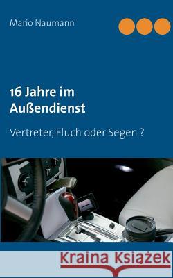 16 Jahre im Außendienst: Vertreter, Fluch oder Segen ? Mario Naumann 9783744882040