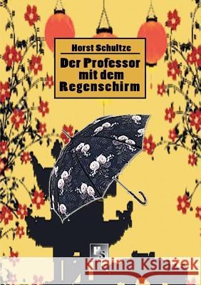 Der Professor mit dem Regenschirm Horst Schultze 9783744882651 Books on Demand