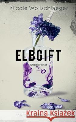 Elbgift: Philip Goldbergs vierter Fall Nicole Wollschlaeger 9783744883139 Books on Demand