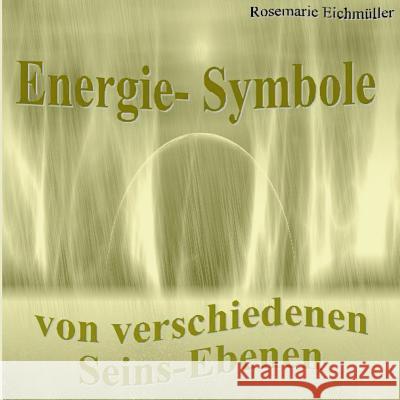 Energie-Symbole: Aus verschiedenen Seins-Ebenen Eichmüller, Rosemarie 9783744883368