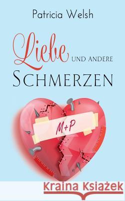 Liebe und andere Schmerzen Patricia Welsh 9783744883467 Books on Demand