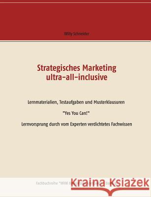 Strategisches Marketing ultra-all-inclusive: Lernmaterialien, Testaufgaben und Musterklausuren Yes You Can! Lernvorsprung durch vom Experten verdichte Schneider, Willy 9783744885119