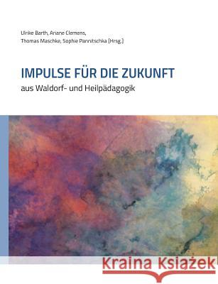 Impulse für die Zukunft: aus Waldorf- und Heilpädagogik Barth, Ulrike 9783744885973