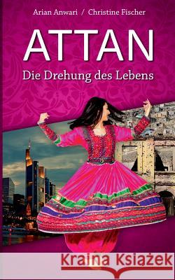 Attan: Die Drehung des Lebens Fischer, Christine 9783744886376 Books on Demand