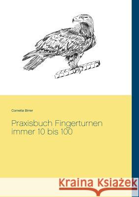 Praxisbuch Fingerturnen immer 10 bis 100 Cornelia Birrer 9783744887304
