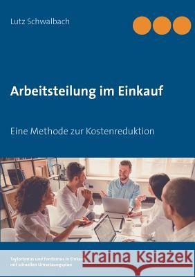 Arbeitsteilung im Einkauf: Eine Methode zur Kostenreduktion Schwalbach, Lutz 9783744887335 Books on Demand