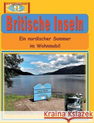 Britische Inseln: Ein nordischer Sommer im Wohnmobil A. +. K. Weltenbummler 9783744887380 Books on Demand