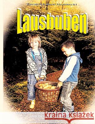 Lausbuben: Geschichten und Erzählungen aus der Kinderzeit Hahmann, Ernst-Ulrich 9783744887663 Books on Demand