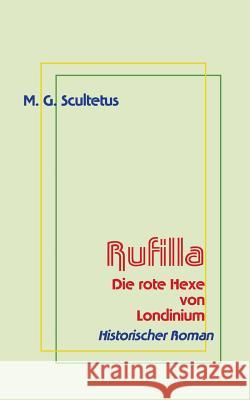Rufilla: Die rote Hexe von Londinium M G Scultetus, Helmut Schareika 9783744887847