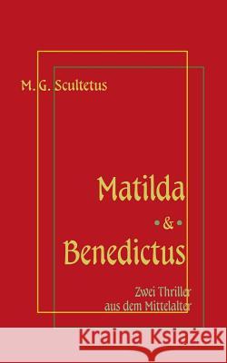Matilda - Das Weib des Satans & Bruder Benedictus und das Mädchen: Zwei Thriller aus dem Mittelalter M G Scultetus, Helmut Schareika 9783744887915 Books on Demand